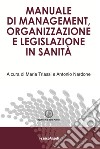 Manuale di management, organizzazione e legislazione in sanità libro