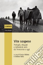 Vite sospese. Profughi, rifugiati e richiedenti asilo dal Novecento a oggi libro