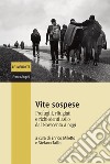 Vite sospese. Profughi, rifugiati e richiedenti asilo dal Novecento a oggi libro