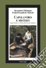 Capolavoro e mistero. Esperienza e verità dell'essere umano libro