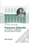 Francesco Zabarella. Da Padova all'Europa per salvare la Chiesa libro di Valsecchi Chiara