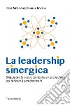 La leadership sinergica. Sviluppare le nuove competenze di coaching per attivare il cambiamento libro