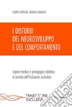 I disturbi del neurosviluppo e del comportamento. Sapere medico e pedagogico didattico al servizio dell'inclusione scolastica libro