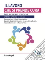 Il lavoro che si prende cura. Idee, ricerche, politiche libro