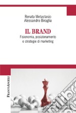 Il brand. Fisionomia, posizionamento, e strategie di marketing libro