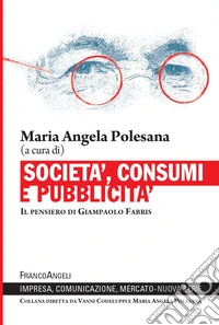 Società, consumi e pubblicità. Il pensiero di Giampaolo Fabris
