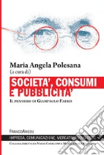 Società, consumi e pubblicità. Il pensiero di Giampaolo Fabris libro