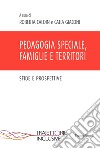 Pedagogia speciale, famiglie e territori libro