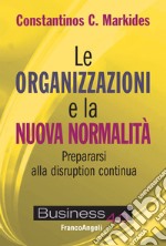 Le organizzazioni e la nuova normalità. Prepararsi alla disruption continua libro