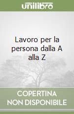 Lavoro per la persona dalla A alla Z libro