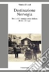 Destinazione Norvegia. Storia dell'immigrazione italiana di ieri e di oggi libro