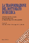 La trasformazione del dottorato di ricerca. Orientamenti europei, riforme nazionali e misure regionali di supporto libro