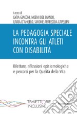 La pedagogia speciale incontra gli atleti con disabilità libro