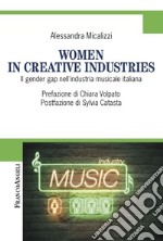 Women in creative industries. Il gender gap nell'industria musicale italiana libro