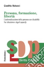 Persona, formazione, libertà. L'autorealizzazione della persona con disabilità fra istruzione e legal capacity