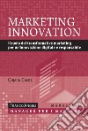 Marketing innovation. Il ruolo del transformative marketing per un'innovazione digitale e responsabile libro