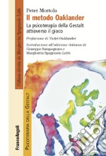 Il metodo Oaklander. La psicoterapia della Gestalt attraverso il gioco libro