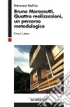 Bruno Morassutti. Quattro realizzazioni, un percorso metodologico. Una (ri)lettura libro di Scullica Francesco