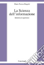 La scienza dell'informazione. Identità ed esperienze libro