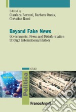 Beyond fake news. Governments, press and disinformation through international history