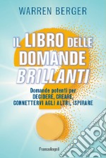 Il libro delle domande brillanti. Domande potenti per decidere, creare, connettervi agli altri, ispirare libro