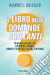 Il libro delle domande brillanti. Domande potenti per decidere, creare, connettervi agli altri, ispirare libro