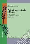 L'azienda agro-zootecnica del futuro. Come valutare la sostenibilità economica ed ambientale libro di Ragazzoni Alessandro