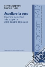 Ascoltare la voce. Itinerario percettivo alla scoperta delle qualità della voce libro