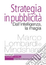 Strategia in pubblicità. Dall'intelligenza, la magia libro