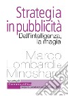 Strategia in pubblicità. Dall'intelligenza, la magia libro