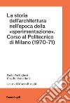 La storia dell'architettura nell'epoca della «sperimentazione». Corso al Politecnico di Milano (1970-1971) libro