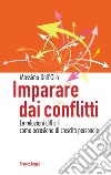 Imparare dai conflitti. Le relazioni difficili come occasione di crescita personale libro