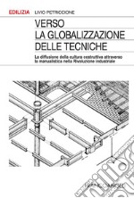 Verso la globalizzazione delle tecniche. La diffusione della cultura costruttiva attraverso la manualistica nella rivoluzione industriale