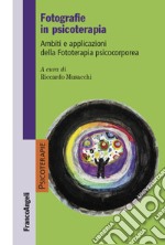 Fotografie in psicoterapia. Ambiti e applicazioni della Fototerapia psicocorporea libro