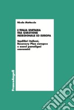 L'Italia unitaria tra questione meridionale ed Europa. Squilibri italiani, Recovery Plan europeo e nuovi paradigmi economici libro