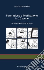 Formazione e motivazione in 10 scene (e altrettante retroscene) libro