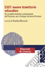 ESST: nuove traiettorie educative. Per un profilo formativo e professionale dell'Educatore per lo Sviluppo Sociale del Territorio libro