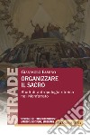 Organizzare il sacro. Studi di antropologia storica nel Monferrato libro