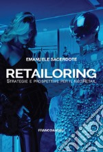 Retailoring. Strategie e prospettive per il NeoRetail libro