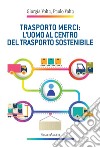 Trasporto merci: l'uomo al centro del trasporto sostenibile libro