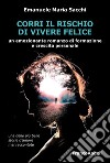 Corri il rischio di vivere felice libro