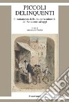 Piccoli delinquenti. Il trattamento della devianza minorile dal Settecento ad oggi libro