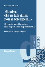 «Sembra che in tale guisa non si ottemperi». Il rinvio presidenziale nell'esperienza repubblicana libro