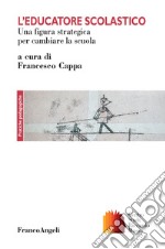 L'educatore scolastico. Una figura strategica per cambiare la scuola libro