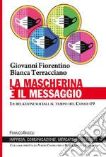 La mascherina è il messaggio. Le relazioni sociali al tempo del Covid-19 libro