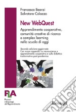 New WebQuest. Apprendimento cooperativo, comunità creative di ricerca e complex learning nella scuola di oggi. Nuova ediz.