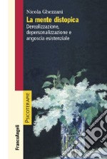 La mente distopica. Derealizzazione, depersonalizzazione e angoscia esistenziale libro