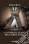 La costruzione del dato nelle scienze sociali libro di Bezzi Claudio