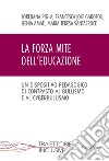 La forza mite dell'educazione. Un dispositivo pedagogico di contrasto al bullismo e cyberbullismo libro