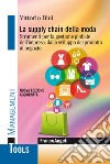 La supply chain della moda. Strumenti per la gestione globale del'impresa: dallo sviluppo del prodotto al negozio. Nuova ediz. libro di Bini Vittorio